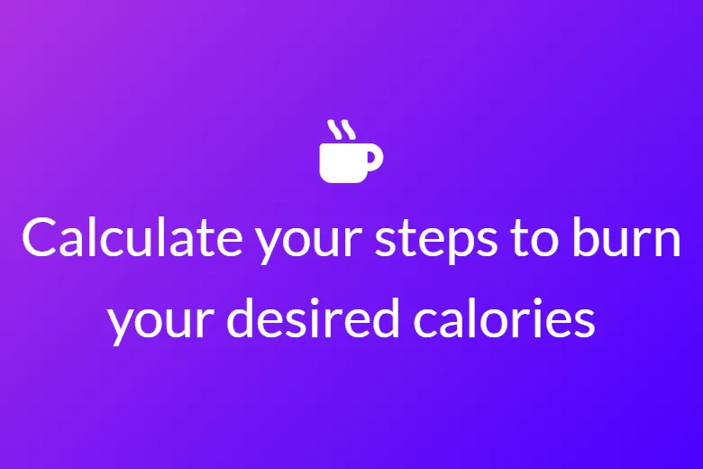 Calculate your steps to burn your desired calories